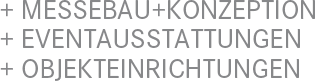 Messebau / Konzeption / Eventaustattungen / Objekteinrichtungen